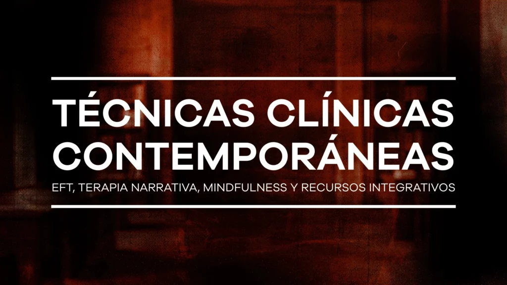 Técnicas clínicas contemporáneas: EFT, terapia narrativa, mindfulness y recursos integrativos - Módulo 11