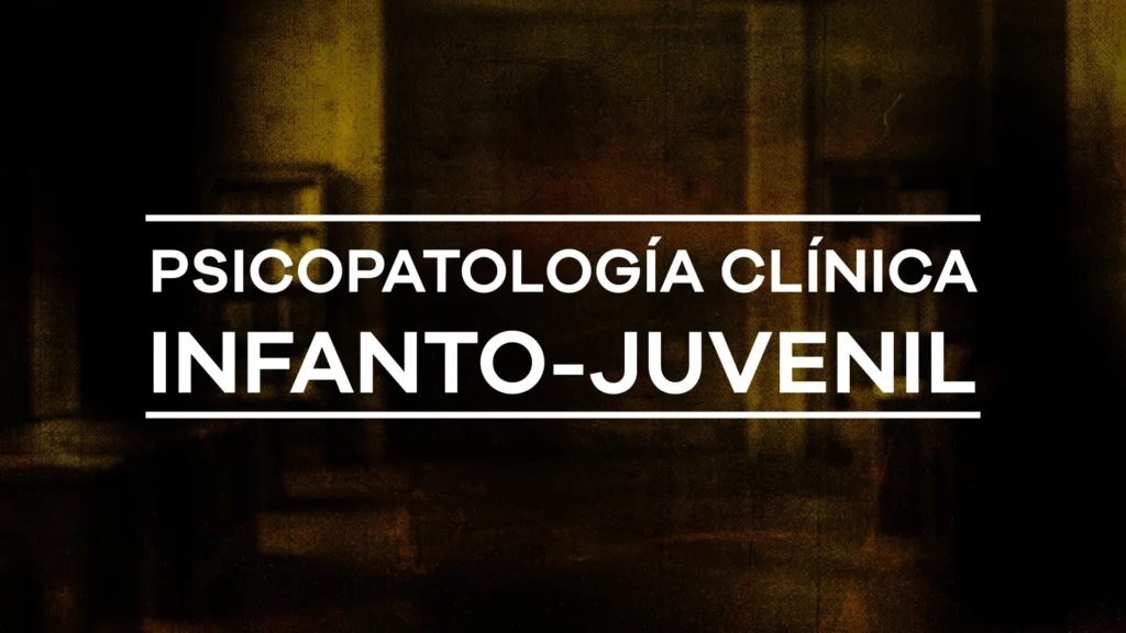 Psicopatología clínica infantojuvenil - Módulo 1