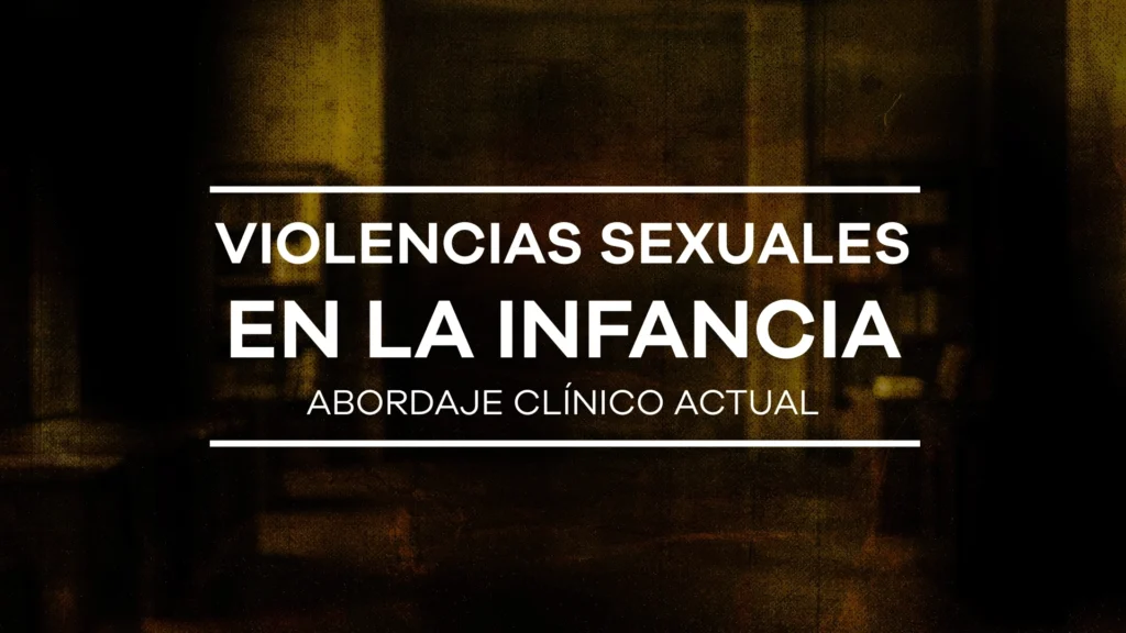 Violencias sexuales en la infancia: abordaje clínico actual - Módulo 5