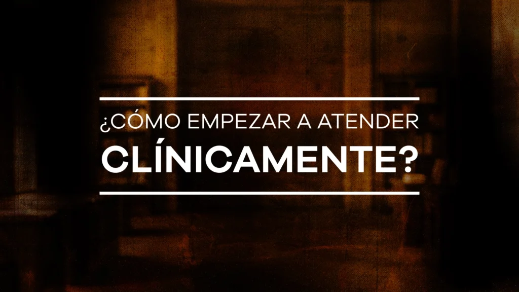 ¿Cómo comenzar a atender clínicamente? - Módulo 9