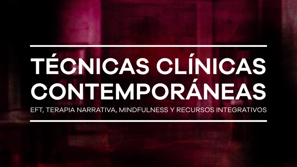 Técnicas clínicas contemporáneas: EFT, terapia narrativa, mindfulness y recursos integrativos - Módulo 11